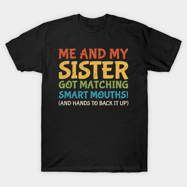 Me And My Sister Got Matching Smart Mouths (And Hands To Back It Up) vintage T-Shirt by photographer1